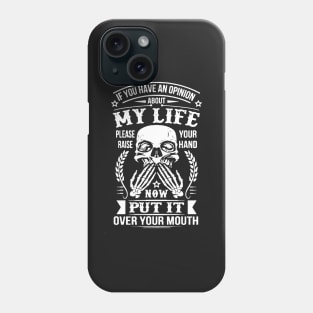 If You Have An Opinion About My Life Please Raise Your Hand Now Put It Over Your Mouth Phone Case