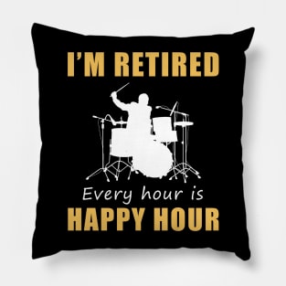 March to the Rhythm of Retirement Fun! Drum Tee Shirt Hoodie - I'm Retired, Every Hour is Happy Hour! Pillow