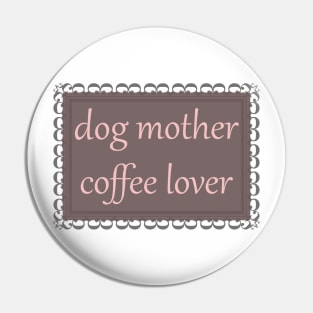 Dog Mother, Coffee Lover (Baby Pink) Pin
