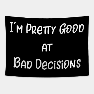 I'm Pretty Good at Bad Decisions Tapestry