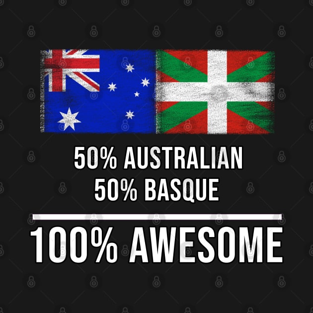 50% Australian 50% Bilbao 100% Awesome - Gift for Bilbao Heritage From Bilbao by Country Flags