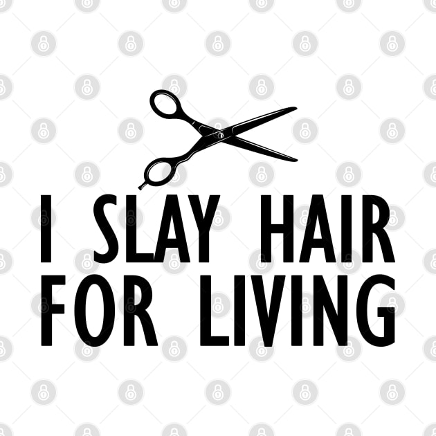 Hairstylist - I slay hair for living by KC Happy Shop