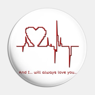 And I… will always love you… Pin