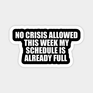 Funny Work Shirt, No Crisis Allowed This Week, sarcastic work Shirt, Shirt for coworker, work friend gift Magnet