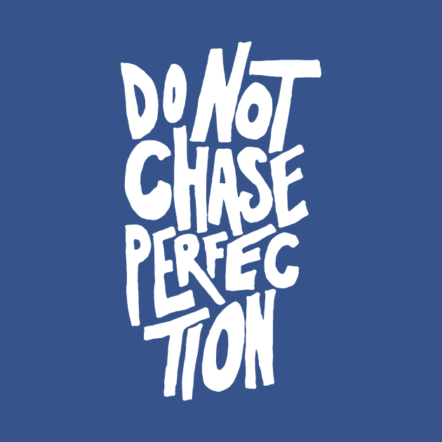 Do Not Chase Perfection by Tee Cult