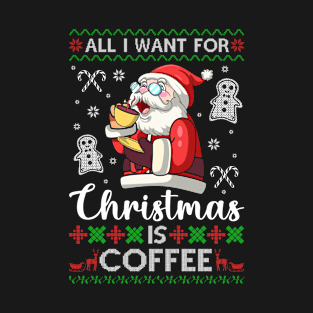 all i want for christmas is coffee T-Shirt