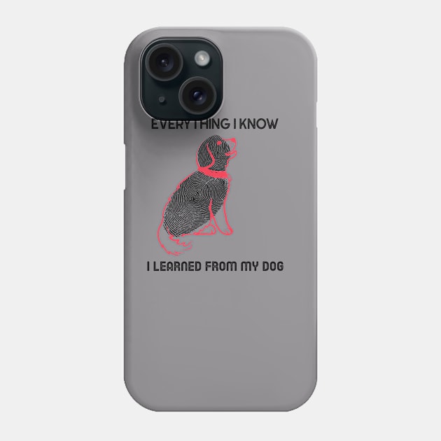 everything I know I learned from my dog Phone Case by Azamerch