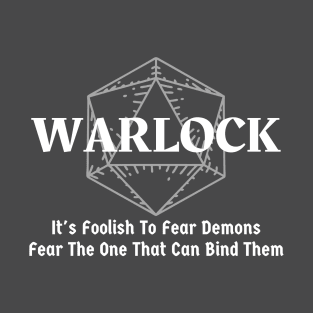 "It's Foolish To Fear Demons, Fear The One That Can Bind Them" Warlock Class Print T-Shirt
