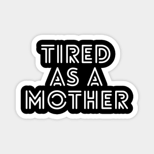 Tired As A Mother - Family Magnet