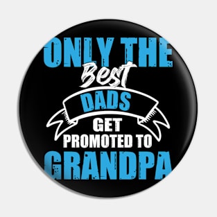 Only The Best Dads Get Promoted To Grandpa For Men Grandpa Pin