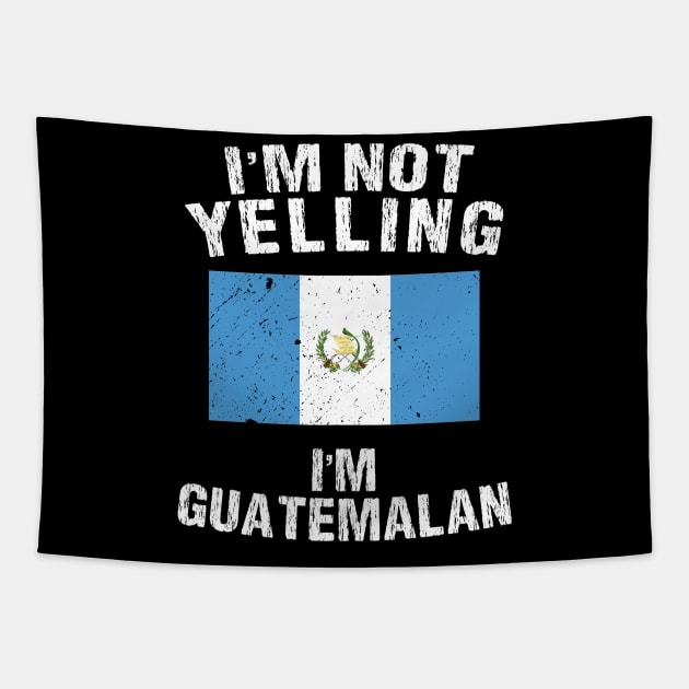 I'm Not Yelling I'm Guatemalan Tapestry by TShirtWaffle1