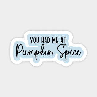 You Had Me At Pumpkin Spice Magnet