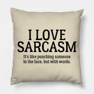 I Love sarcasm It's Like Punching Someone In The Face... Pillow