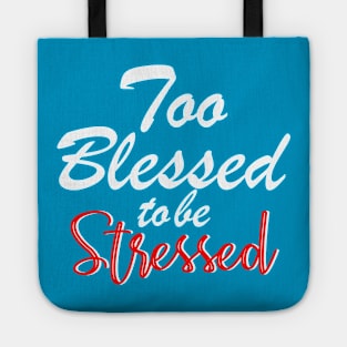 Too blessed to be stressed. Tote