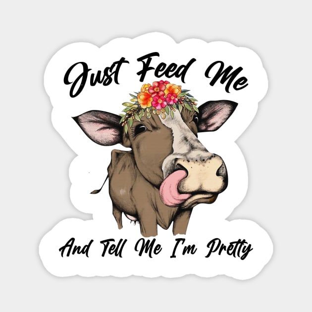 Just Feed Me And Tell Me I'm Pretty Cow Farmer Funny Gift Magnet by American Woman