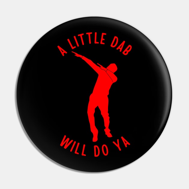 A Little Dab Will Do Ya Pin by TeeNoir