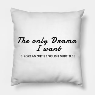 The Only Drama I Want Is Korean With English Subtitles Pillow