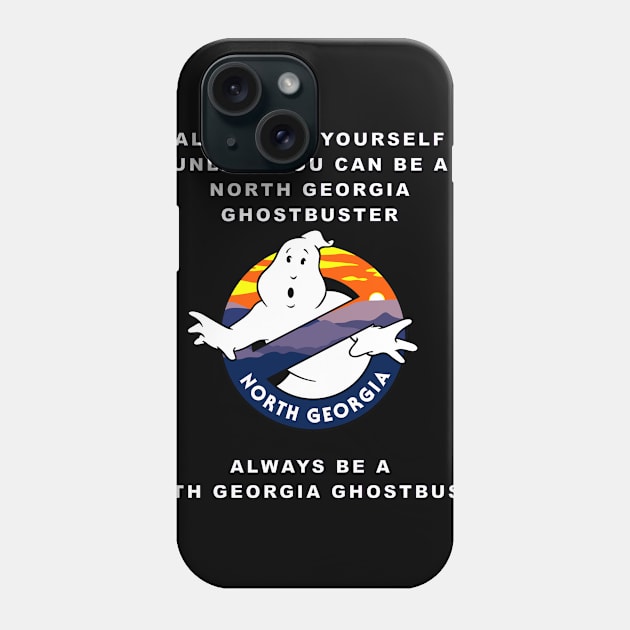 Alway be a North Georgia Ghostbuster Phone Case by NGGB