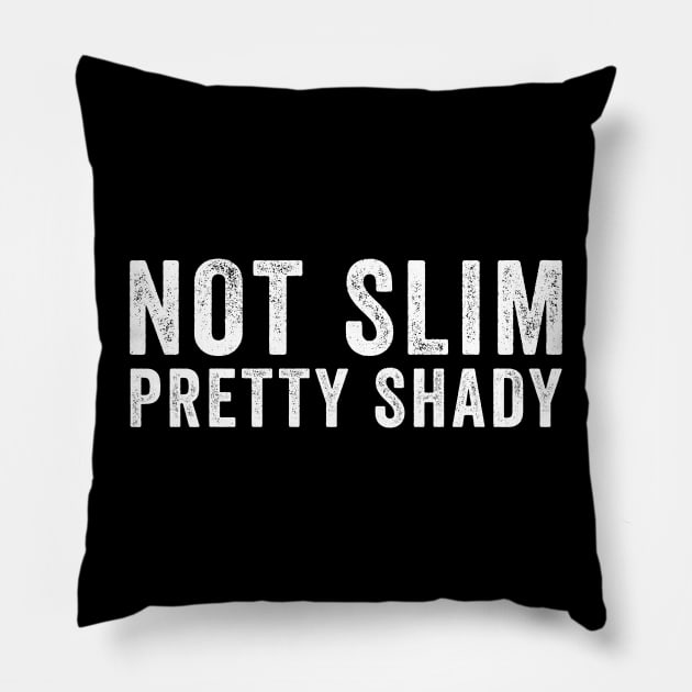 Not Slim Pretty Shady Pillow by DesignergiftsCie