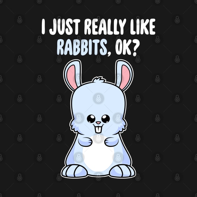 I Just Really Like Rabbits OK ? Cute Toddlers Kids design by theodoros20