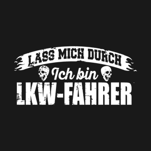 Lass mich durch. Ich bin LKW-Fahrer (white) T-Shirt