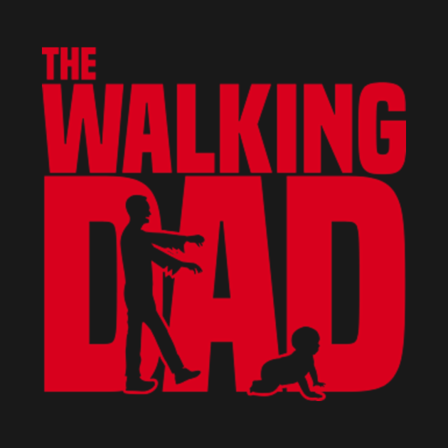 The Walking Dad Streaming The Walking Dad - Family - T-Shirt | TeePublic