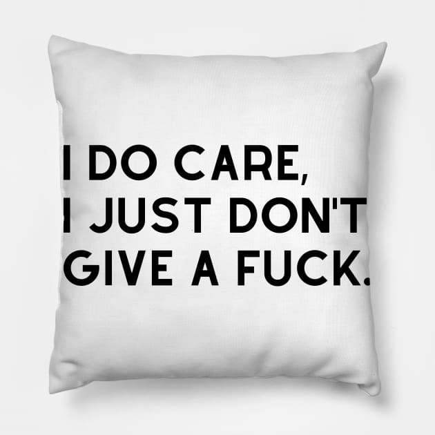 I Do Care I Just Dont Give A Fuck. Funny Sweary. Pillow by That Cheeky Tee