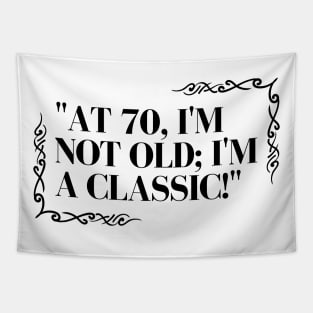 "At 70, I'm not old; I'm a classic!" - Funny 70th birthday quote Tapestry