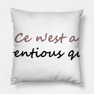 Ce n'est a Pretentious Quote Pillow