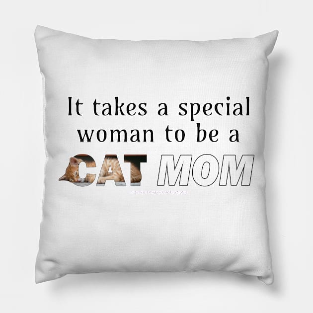 It takes a special woman to be a cat mom - ginger cat oil painting word art Pillow by DawnDesignsWordArt