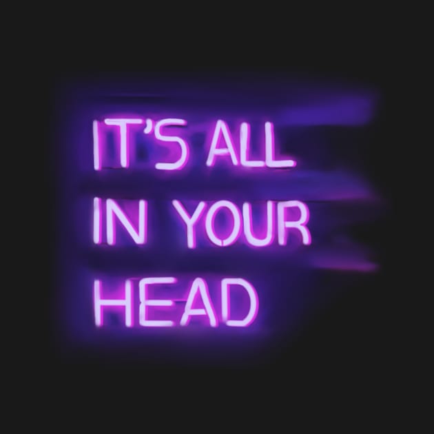 IT'S ALL IN YOUR HEAD by fionatgray