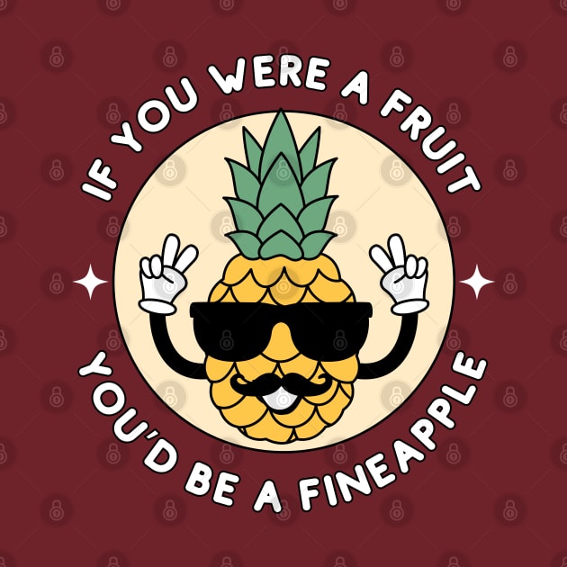 If you were a fruit, you'd be a fineapple - cute and funny pineapple pun by punderful_day