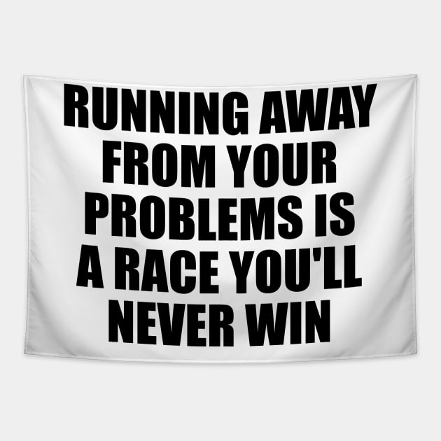 Running away from your problems is a race you'll never win Tapestry by D1FF3R3NT