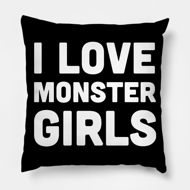 I Love Monster Girls - Anime Weeaboo Otaku Pillow by Wizardmode