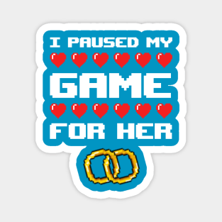 I Paused My Game For Her Magnet