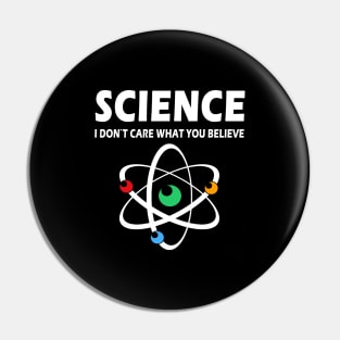 Science Dont Care What You Believe Pin