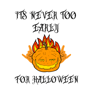 its never too early for halloween T-Shirt