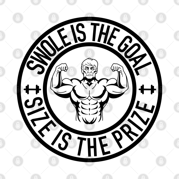 Swole Is the Goal Size is the Prize Gym Workout Bodybuilding by Gsallicat