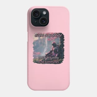 Even a Warrior gets a Tummy Ache Phone Case