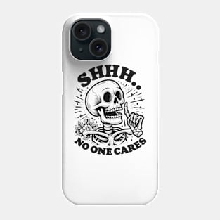 Shhh no one cares Funny Skeleton Quote Hilarious Sayings Humor Gift Phone Case