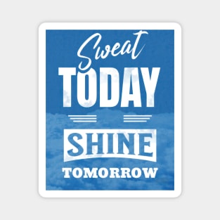 Sweat Today, Shine Tomorrow Magnet