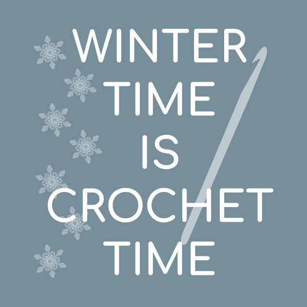 Discover Winter Time Is Crochet Time Funny Crocheting Gift - Crochet - T-Shirt