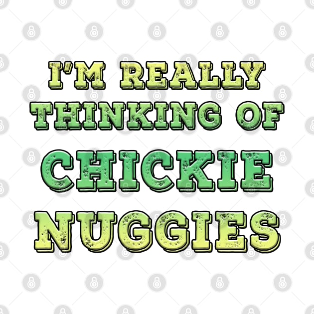 I'm Really Thinking Of Chickie Nuggies Lime by Shawnsonart