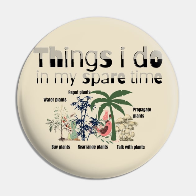 Things I Do In My Spare Time Plant Lovers Pin by Artistic Design