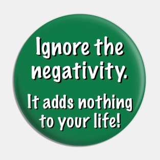 Ignore the negativity. It adds nothing to your life! Pin
