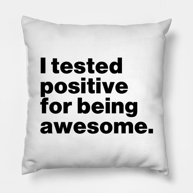 I Tested Positive For Being Awesome Funny Pillow by Lasso Print