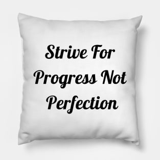 Strive For Progress Not Perfection Pillow