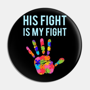 Autism Support His Fight Is My Fight Autism Awareness Pin