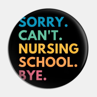 Sorry Can't Nursing School Bye Pin