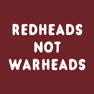 Redheads Not Warheads T-Shirt